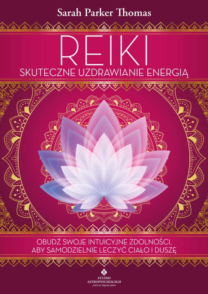 Książka Reiki – skuteczne uzdrawianie energią. Obudź swoje intuicyjne zdolności, aby samodzielnie leczyć ciało i duszę autorstwa Sarah Parker Thomas