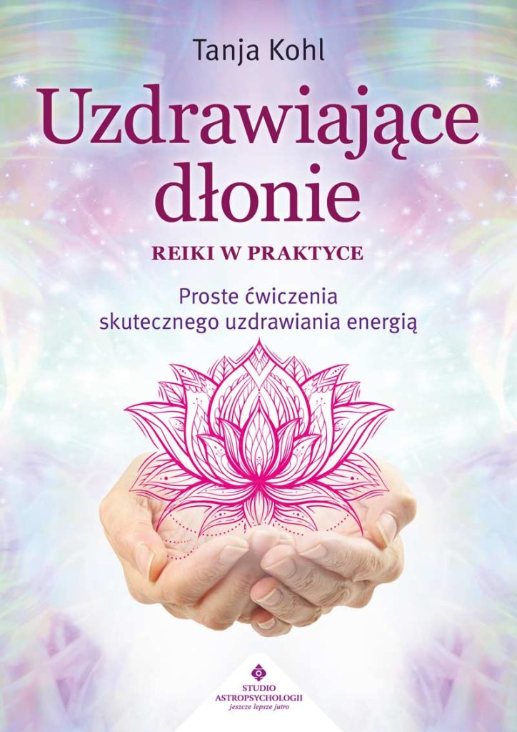 książka pod tytułem Uzdrawiające dłonie – Reiki w praktyce. Proste ćwiczenia skutecznego uzdrawiania energią autorstwa Tanja Kohl